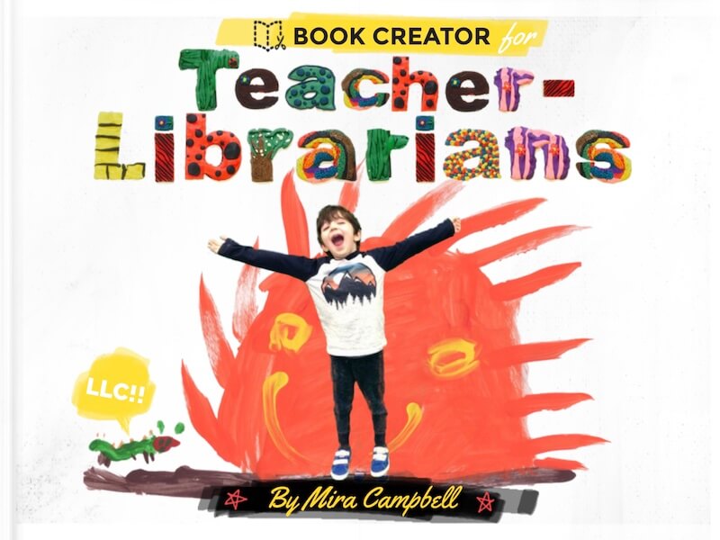 Book cover titled 'Book Creator for Teacher-Librarians' by Mira Campbell. The cover features a smiling child with arms outstretched, standing in front of a large red hand-drawn flame illustration. The title 'Teacher-Librarians' is colorful and textured, with various patterns and fonts. A small yellow badge on the left says 'LLC!!' with a green caterpillar illustration beneath it.