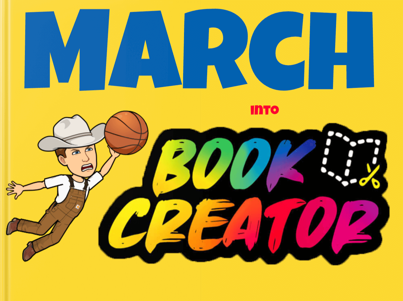 A bold and colorful graphic with the words "March into Book Creator" on a yellow background. "MARCH" is in large blue capital letters, while "BOOK CREATOR" is in a multicolored, stylized font with the Book Creator logo—a dashed outline of an open book with scissors. On the left, a cartoon-style character wearing a cowboy hat and overalls is jumping with a basketball, appearing to dunk it into the text.